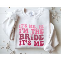  Bride Funny Its Me Hi I'm The Bride Its Me Sweatshirt