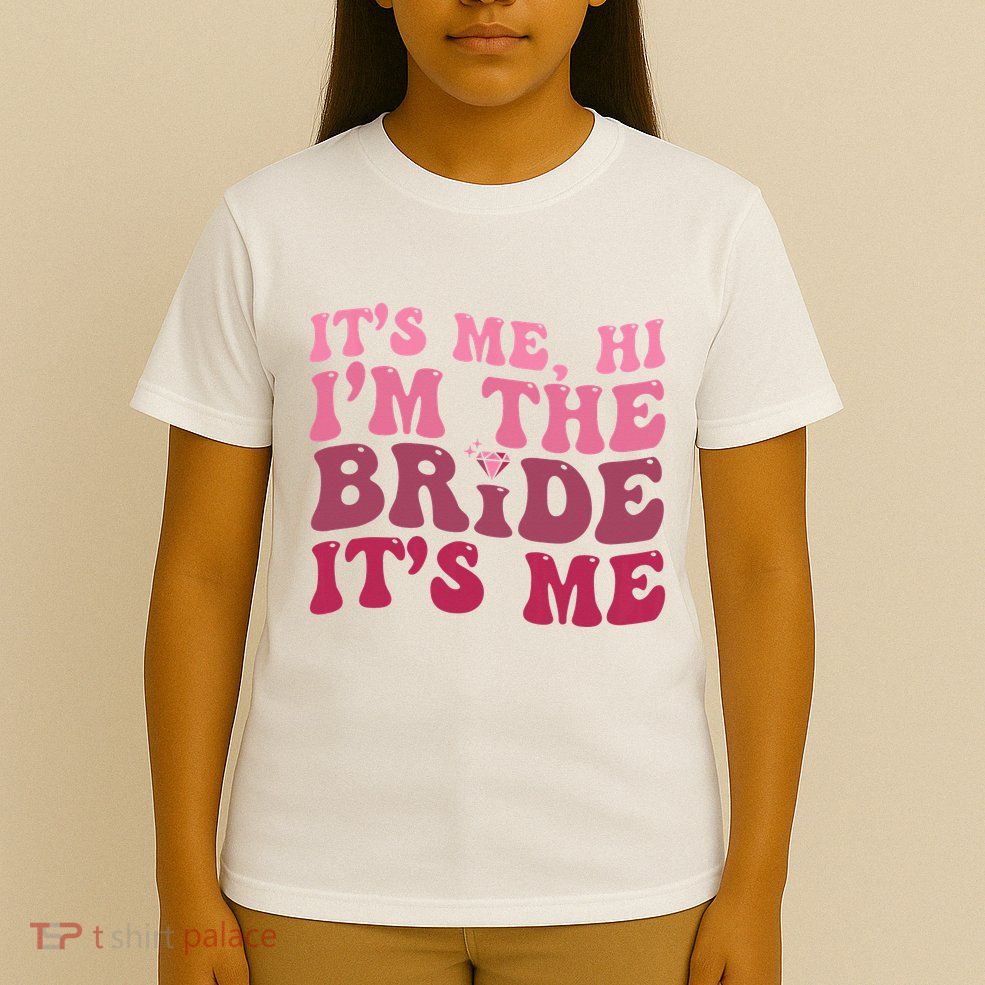  Bride Funny Its Me Hi I'm The Bride Its Me T-Shirt
