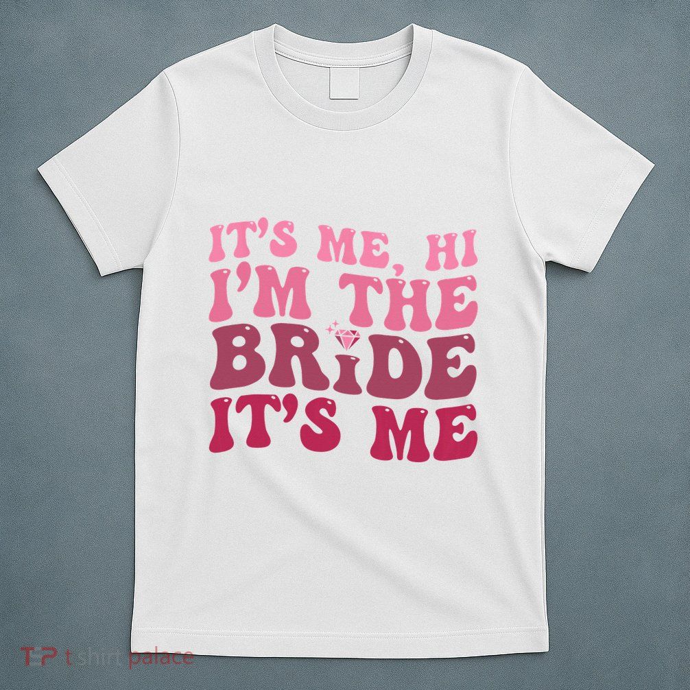  Bride Funny Its Me Hi I'm The Bride Its Me T-Shirt