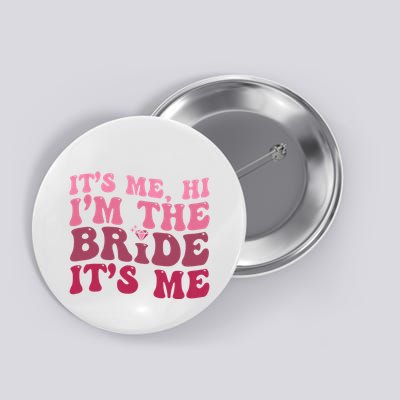  Bride Funny Its Me Hi I'm The Bride Its Me Button