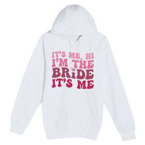  Bride Funny Its Me Hi I'm The Bride Its Me Premium Pullover Hoodie