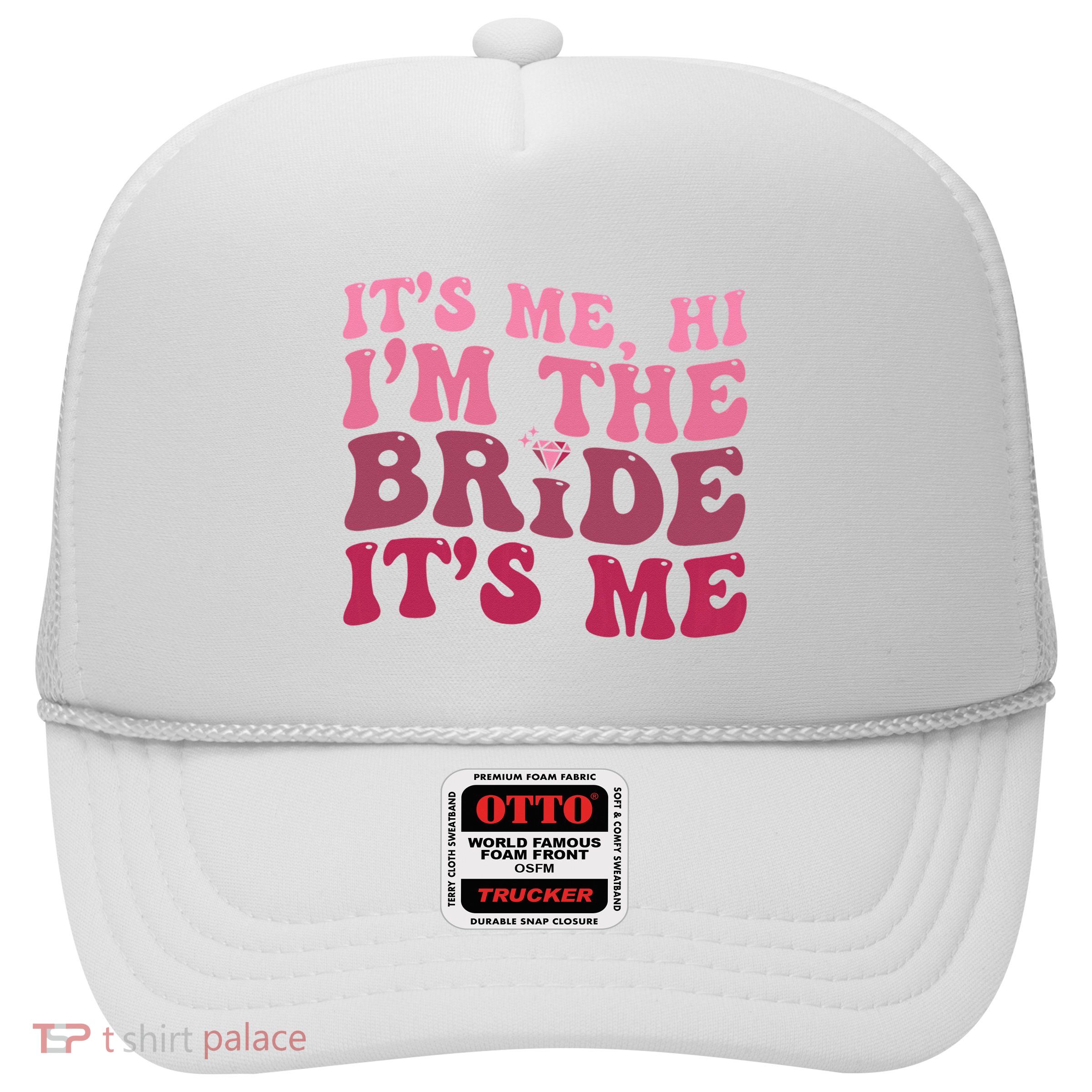  Bride Funny Its Me Hi I'm The Bride Its Me Trucker Hat