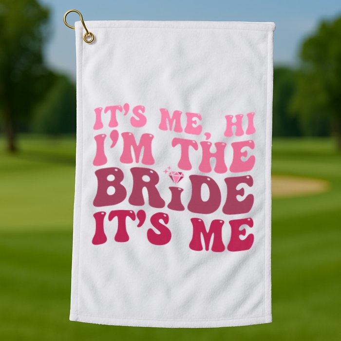  Bride Funny Its Me Hi I'm The Bride Its Me Golf Towel