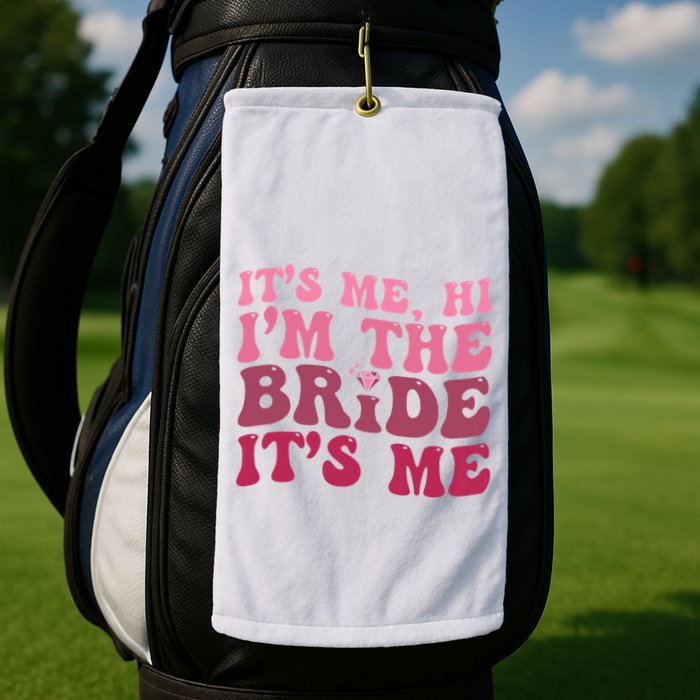  Bride Funny Its Me Hi I'm The Bride Its Me Golf Towel