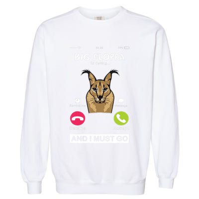 Big Floppa Is Calling Caracal Big Cat Floopa Memes Garment-Dyed Sweatshirt