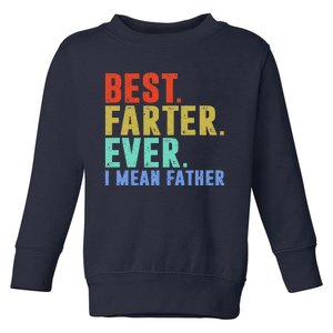 Best Farter I Mean Father Ever Fathers Day Toddler Sweatshirt