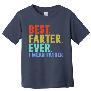 Best Farter I Mean Father Ever Fathers Day Toddler T-Shirt