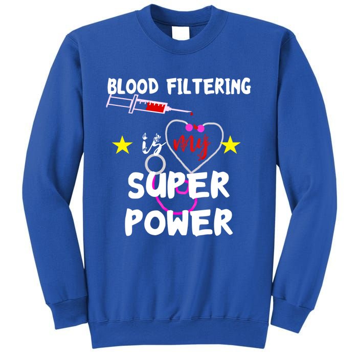 Blood Filtering Is My Super Power Dialysis Nurse Nursing Gift Sweatshirt