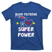 Blood Filtering Is My Super Power Dialysis Nurse Nursing Gift T-Shirt