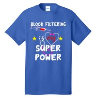 Blood Filtering Is My Super Power Dialysis Nurse Nursing Gift Tall T-Shirt