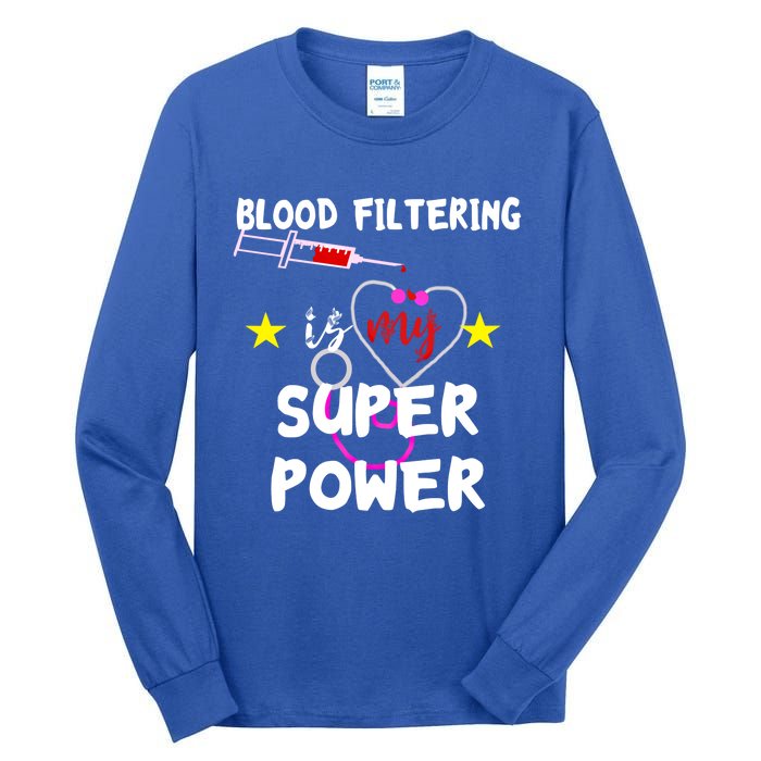 Blood Filtering Is My Super Power Dialysis Nurse Nursing Gift Tall Long Sleeve T-Shirt