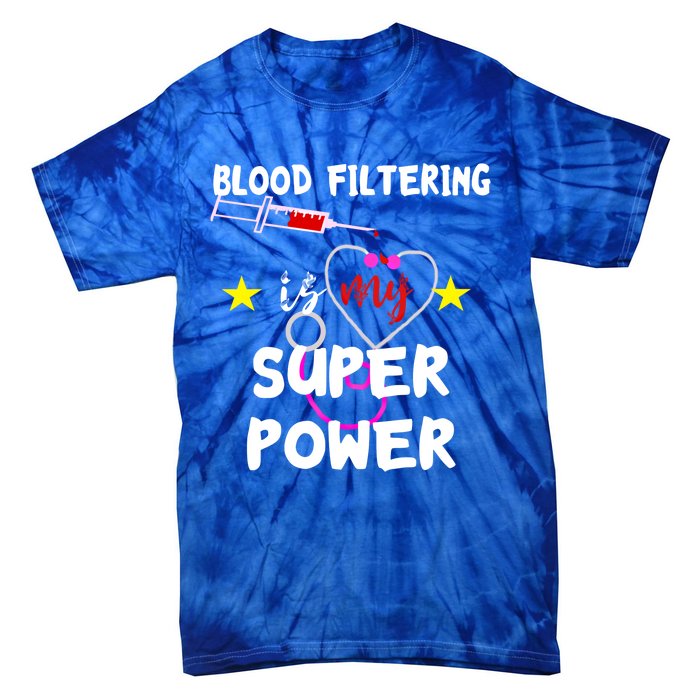 Blood Filtering Is My Super Power Dialysis Nurse Nursing Gift Tie-Dye T-Shirt