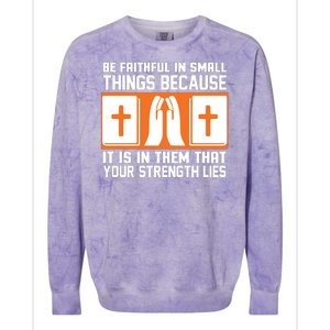 Be Faithful In Small Things Because It Is In Them That Your Strength Lies Colorblast Crewneck Sweatshirt