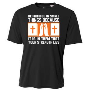 Be Faithful In Small Things Because It Is In Them That Your Strength Lies Cooling Performance Crew T-Shirt