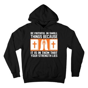 Be Faithful In Small Things Because It Is In Them That Your Strength Lies Hoodie