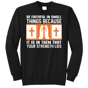 Be Faithful In Small Things Because It Is In Them That Your Strength Lies Sweatshirt