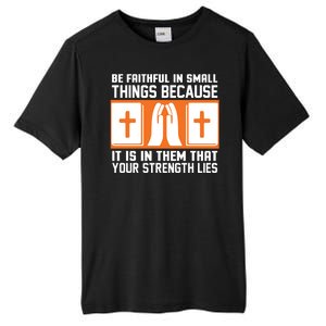 Be Faithful In Small Things Because It Is In Them That Your Strength Lies Tall Fusion ChromaSoft Performance T-Shirt