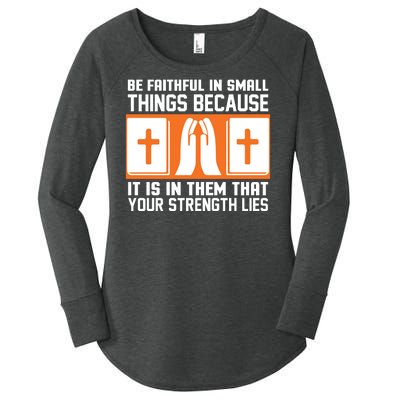 Be Faithful In Small Things Because It Is In Them That Your Strength Lies Women's Perfect Tri Tunic Long Sleeve Shirt