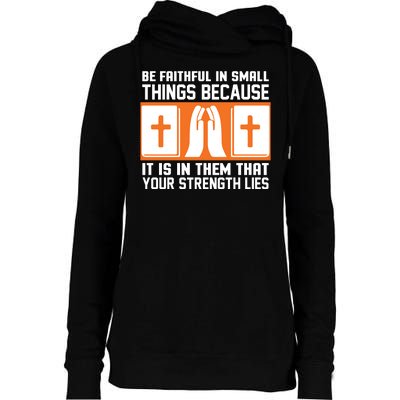 Be Faithful In Small Things Because It Is In Them That Your Strength Lies Womens Funnel Neck Pullover Hood