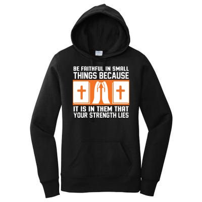 Be Faithful In Small Things Because It Is In Them That Your Strength Lies Women's Pullover Hoodie