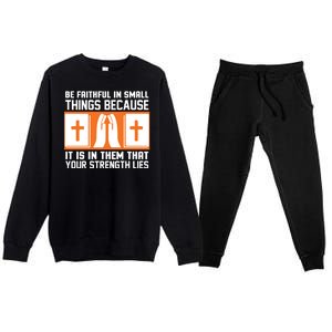 Be Faithful In Small Things Because It Is In Them That Your Strength Lies Premium Crewneck Sweatsuit Set