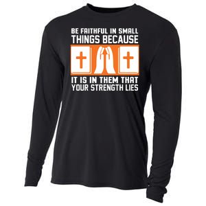 Be Faithful In Small Things Because It Is In Them That Your Strength Lies Cooling Performance Long Sleeve Crew