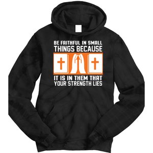 Be Faithful In Small Things Because It Is In Them That Your Strength Lies Tie Dye Hoodie