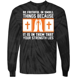 Be Faithful In Small Things Because It Is In Them That Your Strength Lies Tie-Dye Long Sleeve Shirt