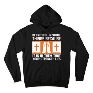 Be Faithful In Small Things Because It Is In Them That Your Strength Lies Tall Hoodie