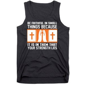 Be Faithful In Small Things Because It Is In Them That Your Strength Lies Tank Top