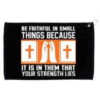 Be Faithful In Small Things Because It Is In Them That Your Strength Lies Grommeted Golf Towel