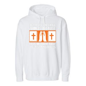 Be Faithful In Small Things Because It Is In Them That Your Strength Lies Garment-Dyed Fleece Hoodie