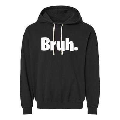 Bruh, Funny, Jokes, Sarcastic Sayings. Garment-Dyed Fleece Hoodie