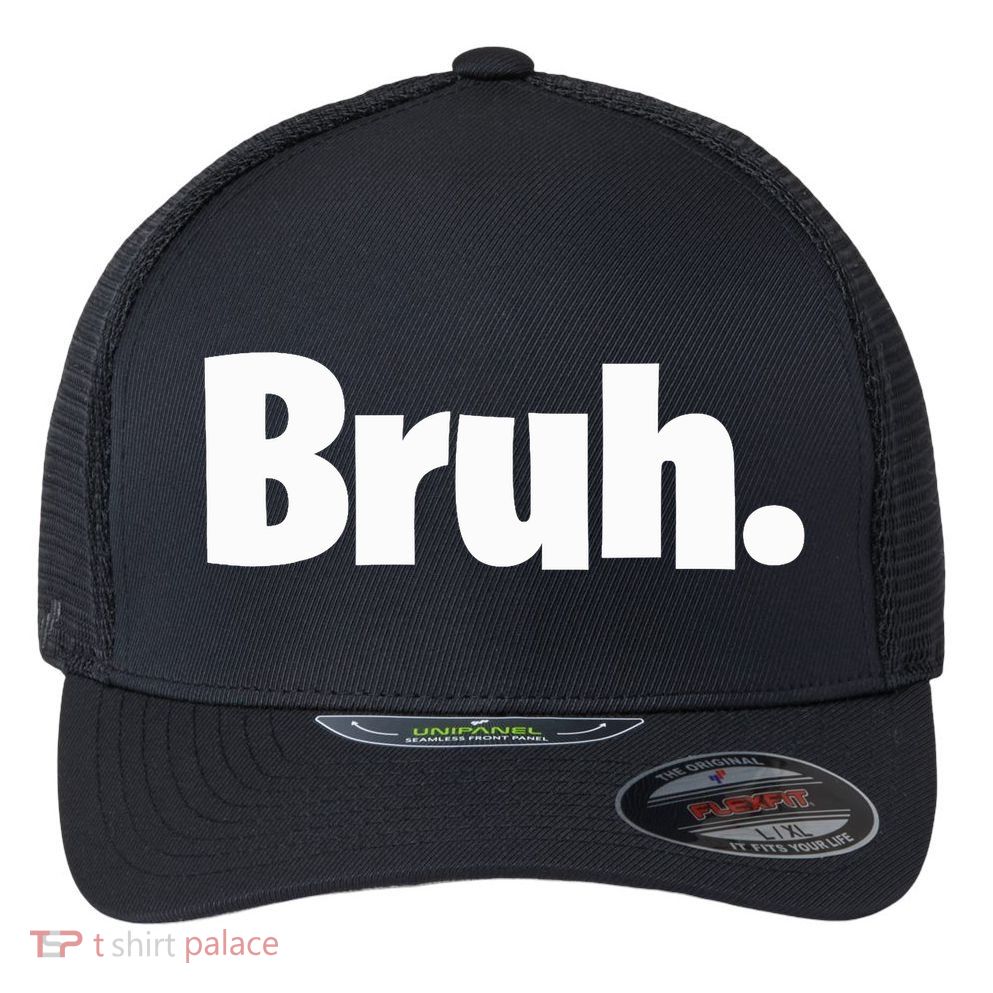 Bruh, Funny, Jokes, Sarcastic Sayings. Flexfit Unipanel Trucker Cap