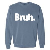 Bruh, Funny, Jokes, Sarcastic Sayings. Garment-Dyed Sweatshirt