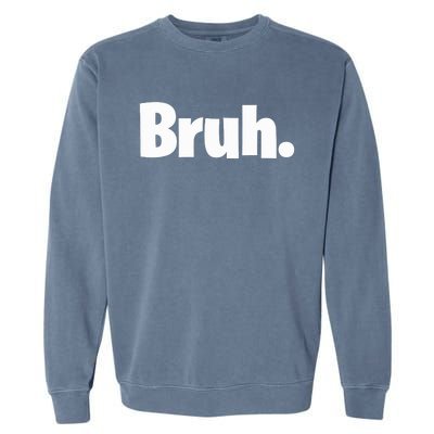 Bruh, Funny, Jokes, Sarcastic Sayings. Garment-Dyed Sweatshirt