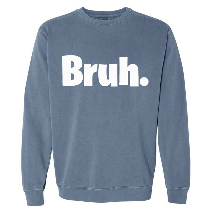 Bruh, Funny, Jokes, Sarcastic Sayings. Garment-Dyed Sweatshirt