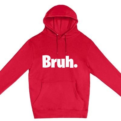 Bruh, Funny, Jokes, Sarcastic Sayings. Premium Pullover Hoodie