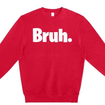 Bruh, Funny, Jokes, Sarcastic Sayings. Premium Crewneck Sweatshirt