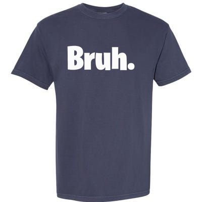 Bruh, Funny, Jokes, Sarcastic Sayings. Garment-Dyed Heavyweight T-Shirt