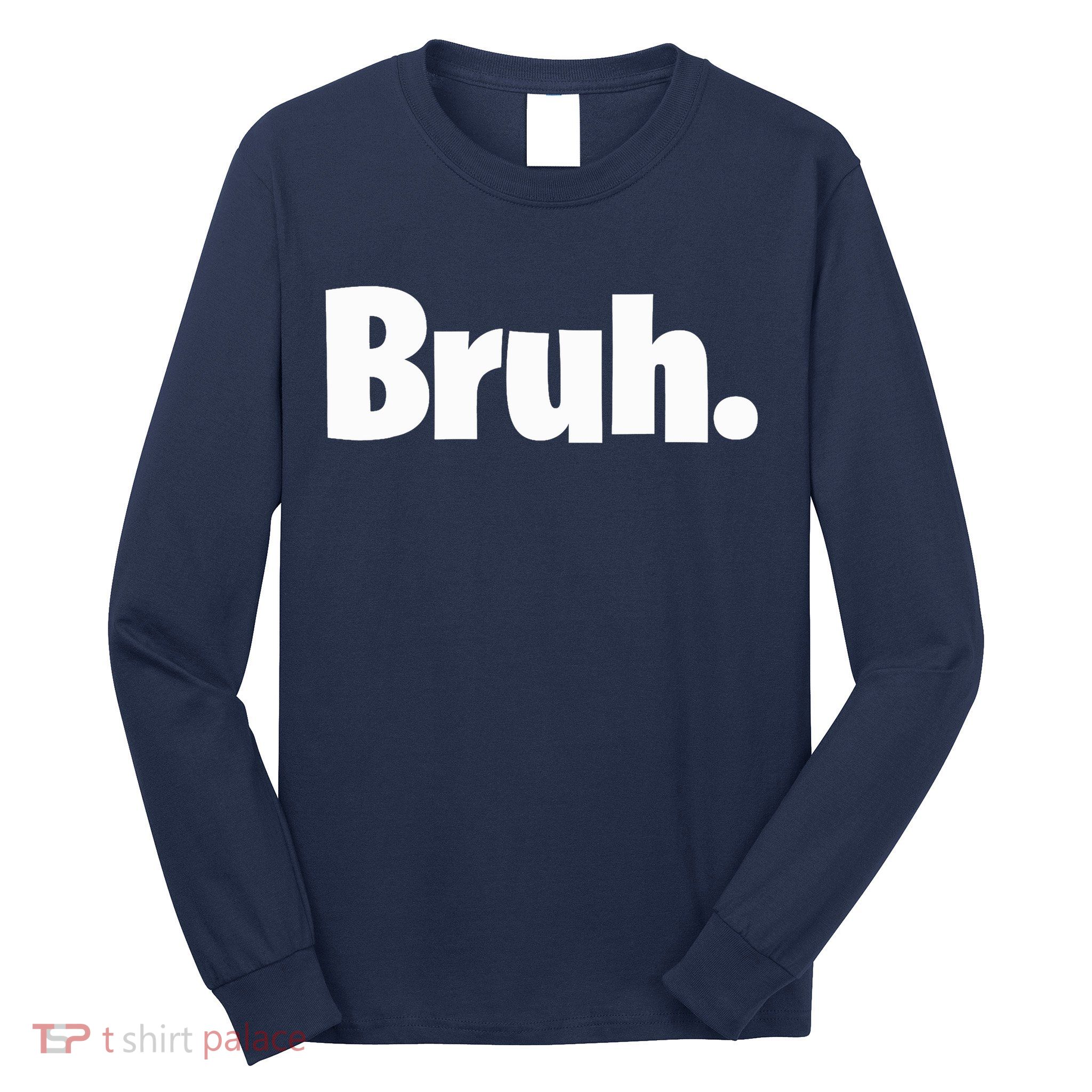 Bruh, Funny, Jokes, Sarcastic Sayings. Long Sleeve Shirt