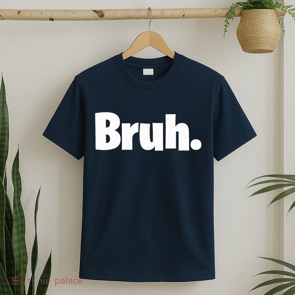 Bruh, Funny, Jokes, Sarcastic Sayings. T-Shirt