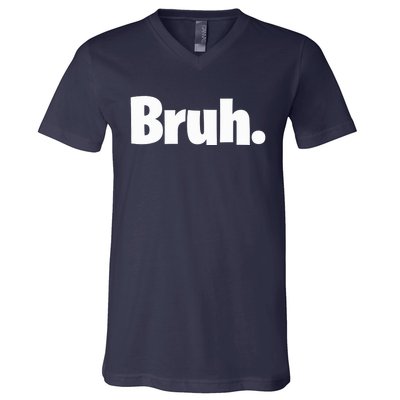 Bruh, Funny, Jokes, Sarcastic Sayings. V-Neck T-Shirt