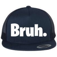 Bruh, Funny, Jokes, Sarcastic Sayings. Flat Bill Trucker Hat