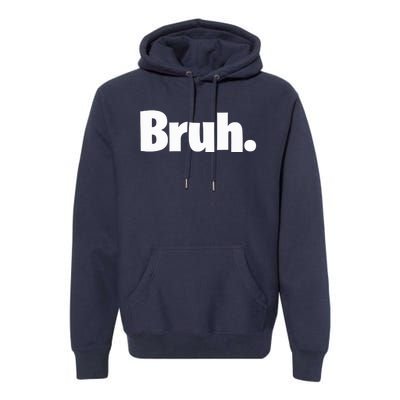 Bruh, Funny, Jokes, Sarcastic Sayings. Premium Hoodie