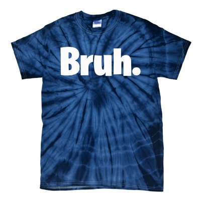 Bruh, Funny, Jokes, Sarcastic Sayings. Tie-Dye T-Shirt