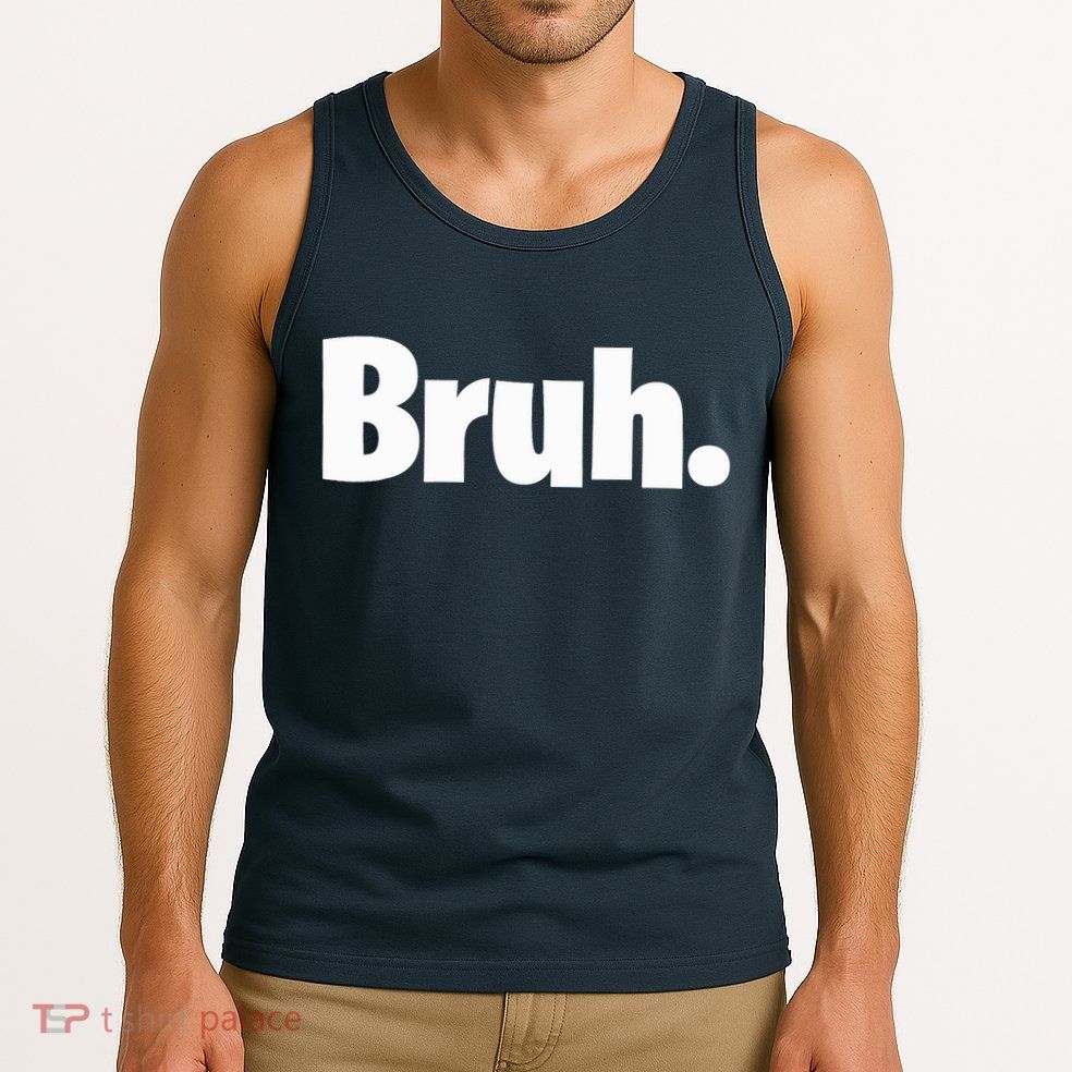 Bruh, Funny, Jokes, Sarcastic Sayings. Tank Top