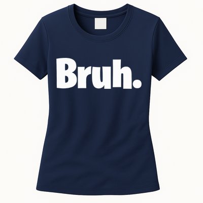 Bruh, Funny, Jokes, Sarcastic Sayings. Womens T-Shirt