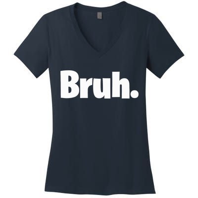 Bruh, Funny, Jokes, Sarcastic Sayings. Women's V-Neck T-Shirt