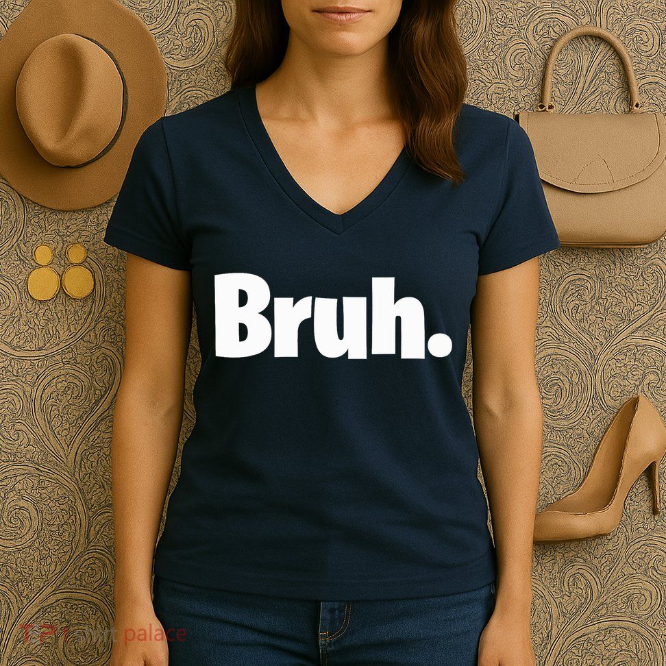 Bruh, Funny, Jokes, Sarcastic Sayings. Women's V-Neck T-Shirt